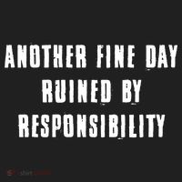 Another Fine Day Ruined By Responsibility Tumbler thumb 3