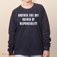 Another Fine Day Ruined By Responsibility Women's Sweatshirt thumb 0