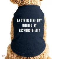 Another Fine Day Ruined By Responsibility Doggie Tank thumb 0