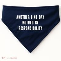 Another Fine Day Ruined By Responsibility USA-Made Doggie Bandana thumb 0