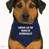 Another Fine Day Ruined By Responsibility USA-Made Doggie Bandana thumb 1