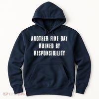 Another Fine Day Ruined By Responsibility Hoodie thumb 0