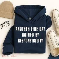Another Fine Day Ruined By Responsibility Hoodie thumb 4