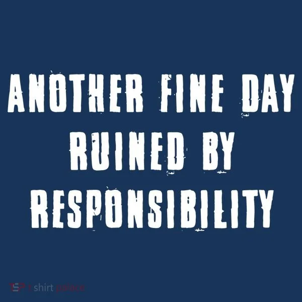 Another Fine Day Ruined By Responsibility Bucket Hat