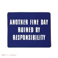 Another Fine Day Ruined By Responsibility Mousepad thumb 0
