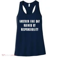 Another Fine Day Ruined By Responsibility Women's Tank Top thumb 0