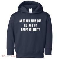 Another Fine Day Ruined By Responsibility Toddler Hoodie thumb 0