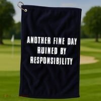 Another Fine Day Ruined By Responsibility Golf Towel thumb 1