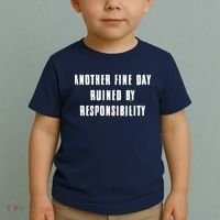 Another Fine Day Ruined By Responsibility Toddler T-Shirt thumb 2