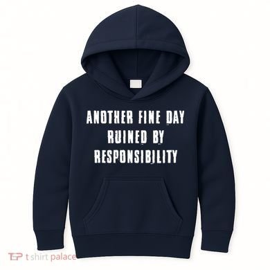 Another Fine Day Ruined By Responsibility Kids Hoodie