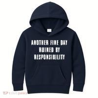 Another Fine Day Ruined By Responsibility Kids Hoodie thumb 0