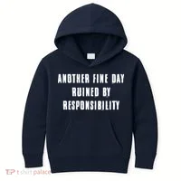 Another Fine Day Ruined By Responsibility Kids Hoodie thumb 0