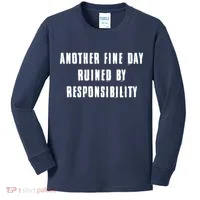 Another Fine Day Ruined By Responsibility Kids Long Sleeve Shirt thumb 0
