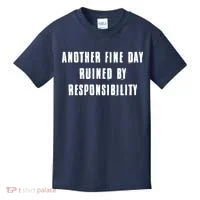 Another Fine Day Ruined By Responsibility Kids T-Shirt thumb 0
