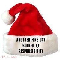 Another Fine Day Ruined By Responsibility Santa Hat thumb 0