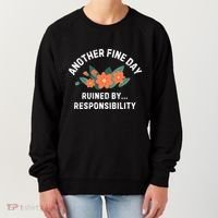Another Fine Day Ruined By Responsibility Women's Sweatshirt thumb 0