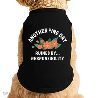 Another Fine Day Ruined By Responsibility Doggie Tank thumb 0