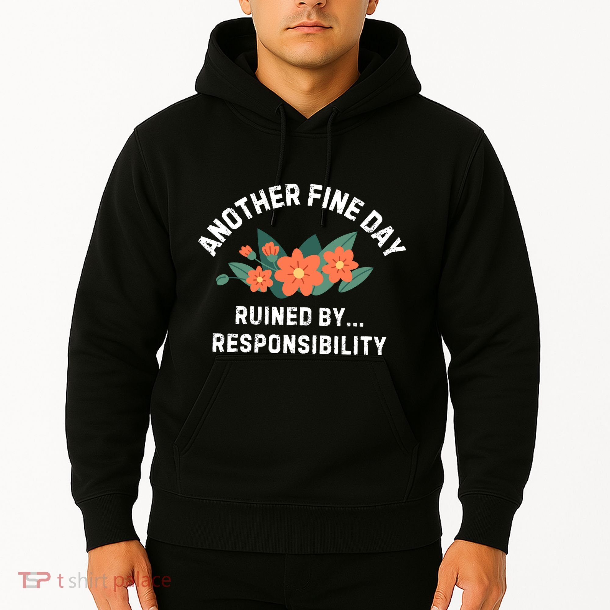 Another Fine Day Ruined By Responsibility Hoodie