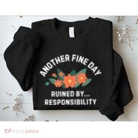 Another Fine Day Ruined By Responsibility Sweatshirt thumb 2