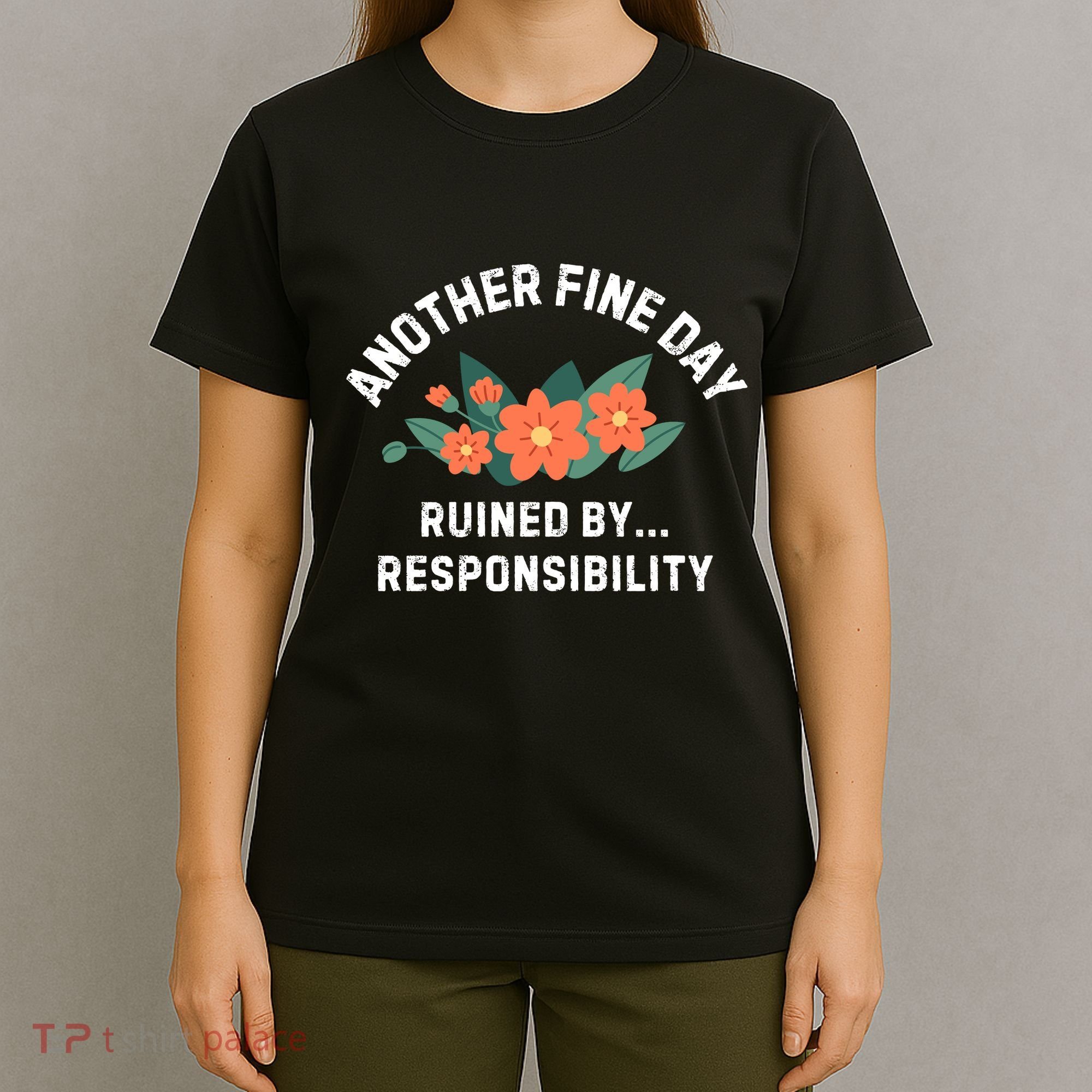 Another Fine Day Ruined By Responsibility T-Shirt