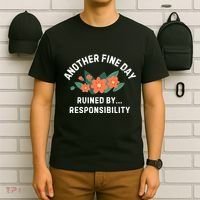 Another Fine Day Ruined By Responsibility T-Shirt thumb 6