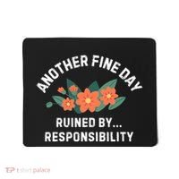 Another Fine Day Ruined By Responsibility Mousepad thumb 0