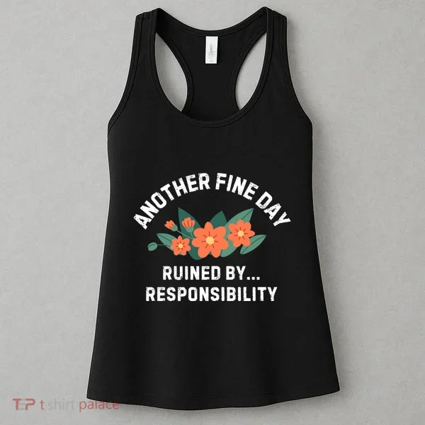 Another Fine Day Ruined By Responsibility Women's Tank Top