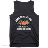 Another Fine Day Ruined By Responsibility Tank Top thumb 0