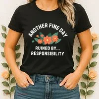 Another Fine Day Ruined By Responsibility Women's T-Shirt thumb 2