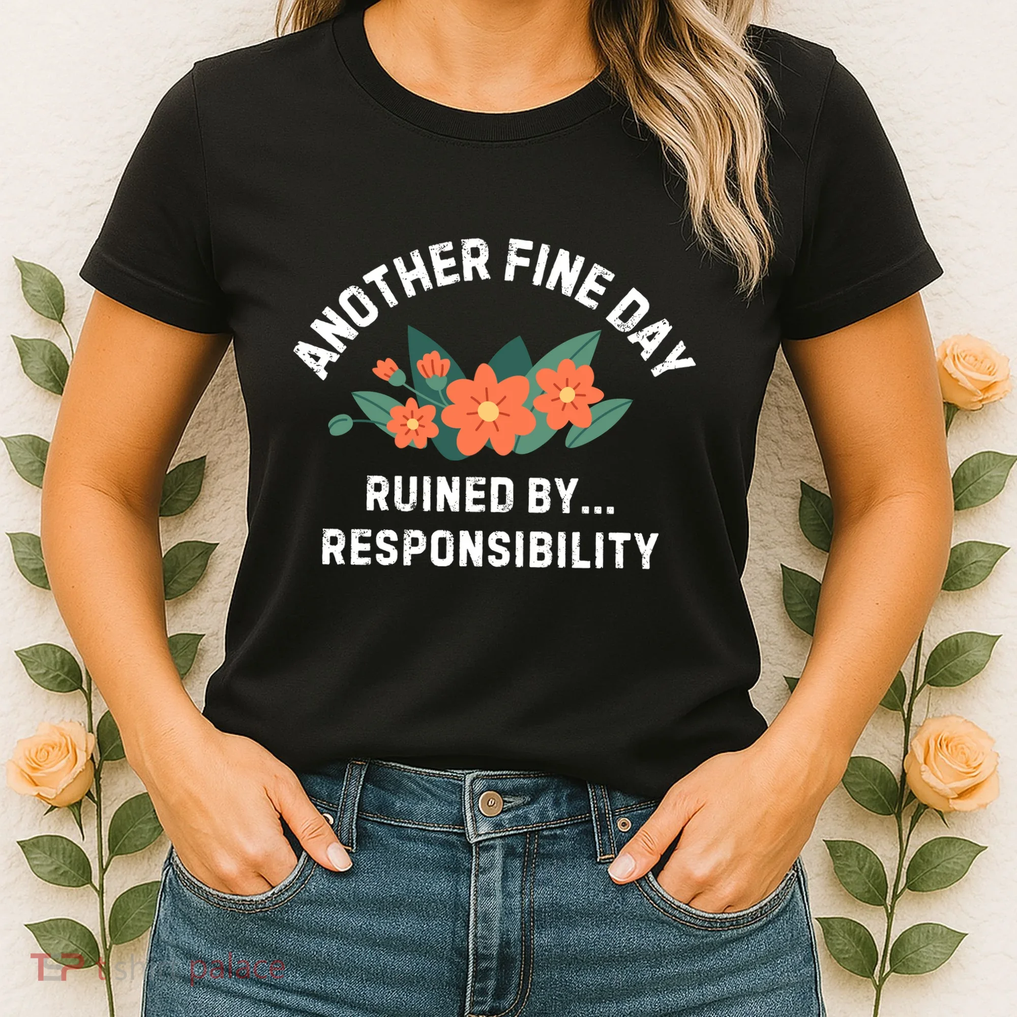 Another Fine Day Ruined By Responsibility Women's T-Shirt