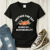 Another Fine Day Ruined By Responsibility Women's T-Shirt thumb 3