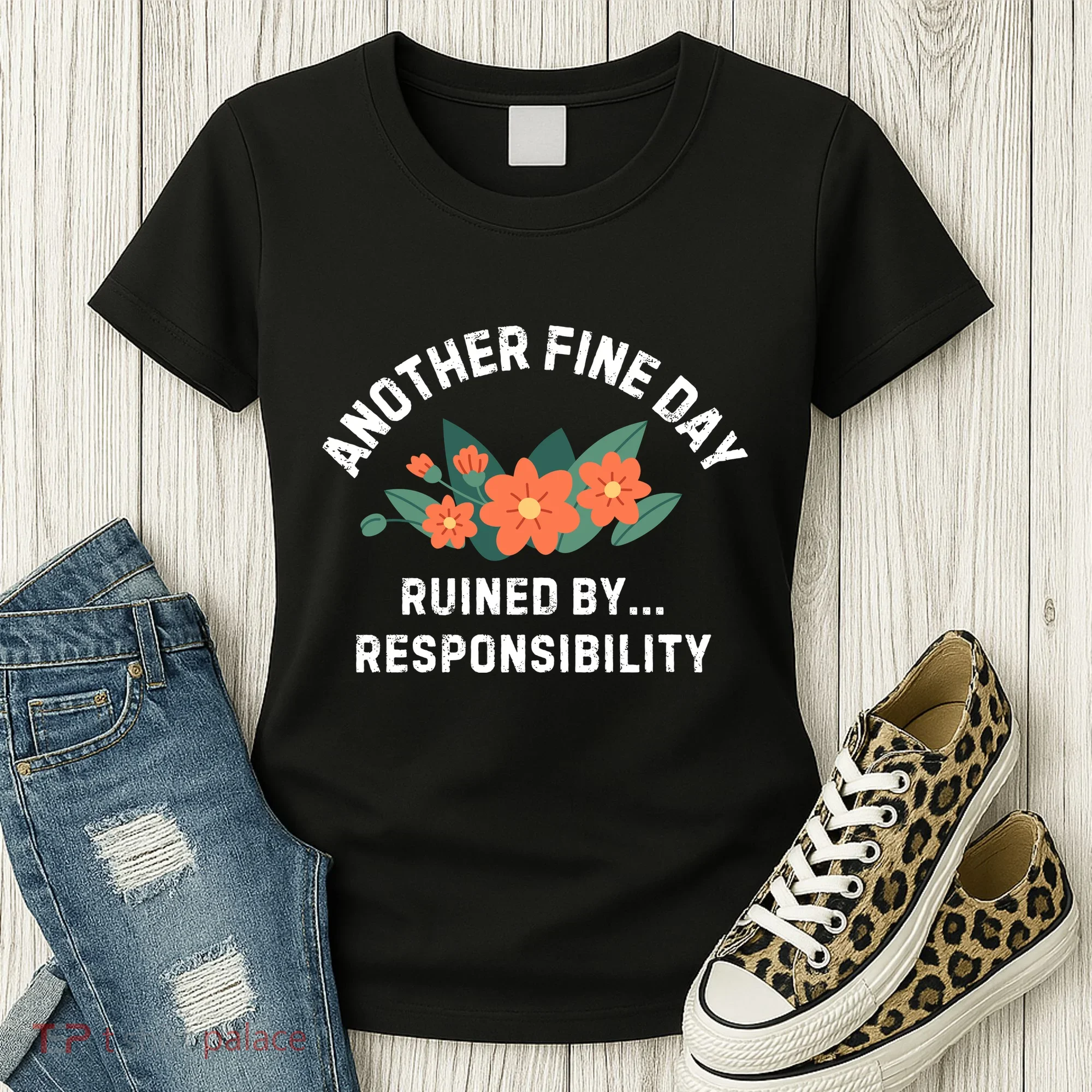 Another Fine Day Ruined By Responsibility Women's T-Shirt