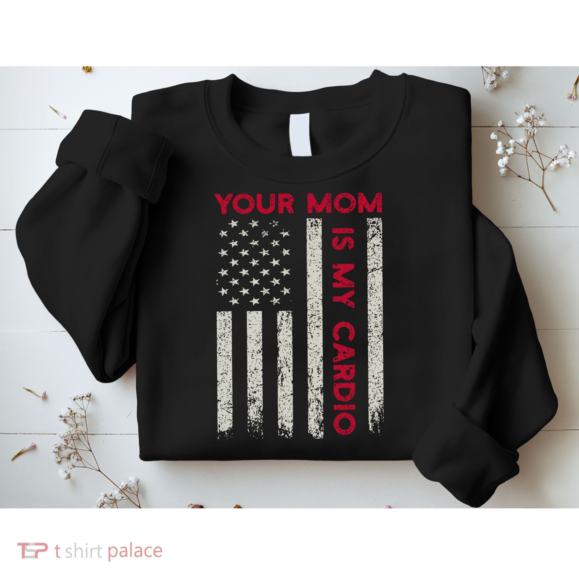 American Flag Funny Saying Your Mom Is My Cardio Sweatshirt