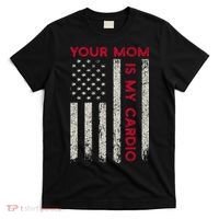 American Flag Funny Saying Your Mom Is My Cardio T-Shirt thumb 0