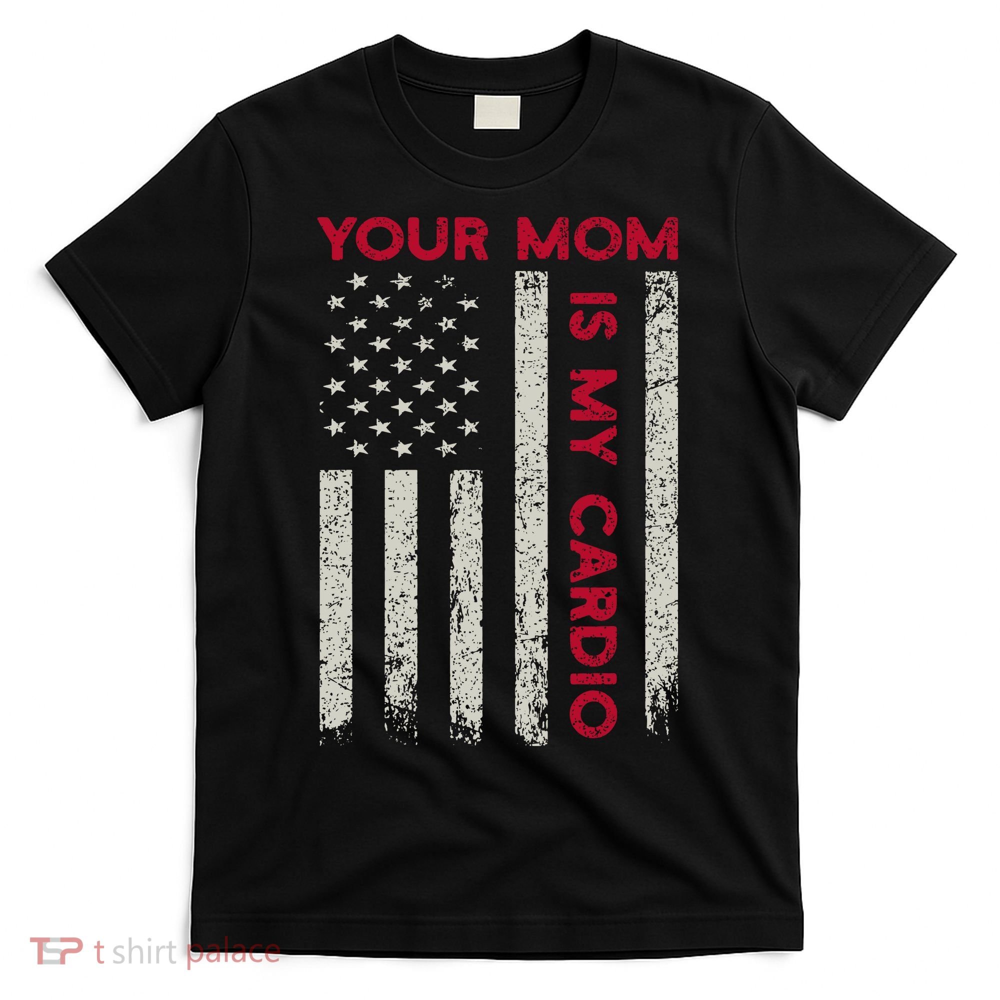 American Flag Funny Saying Your Mom Is My Cardio T-Shirt