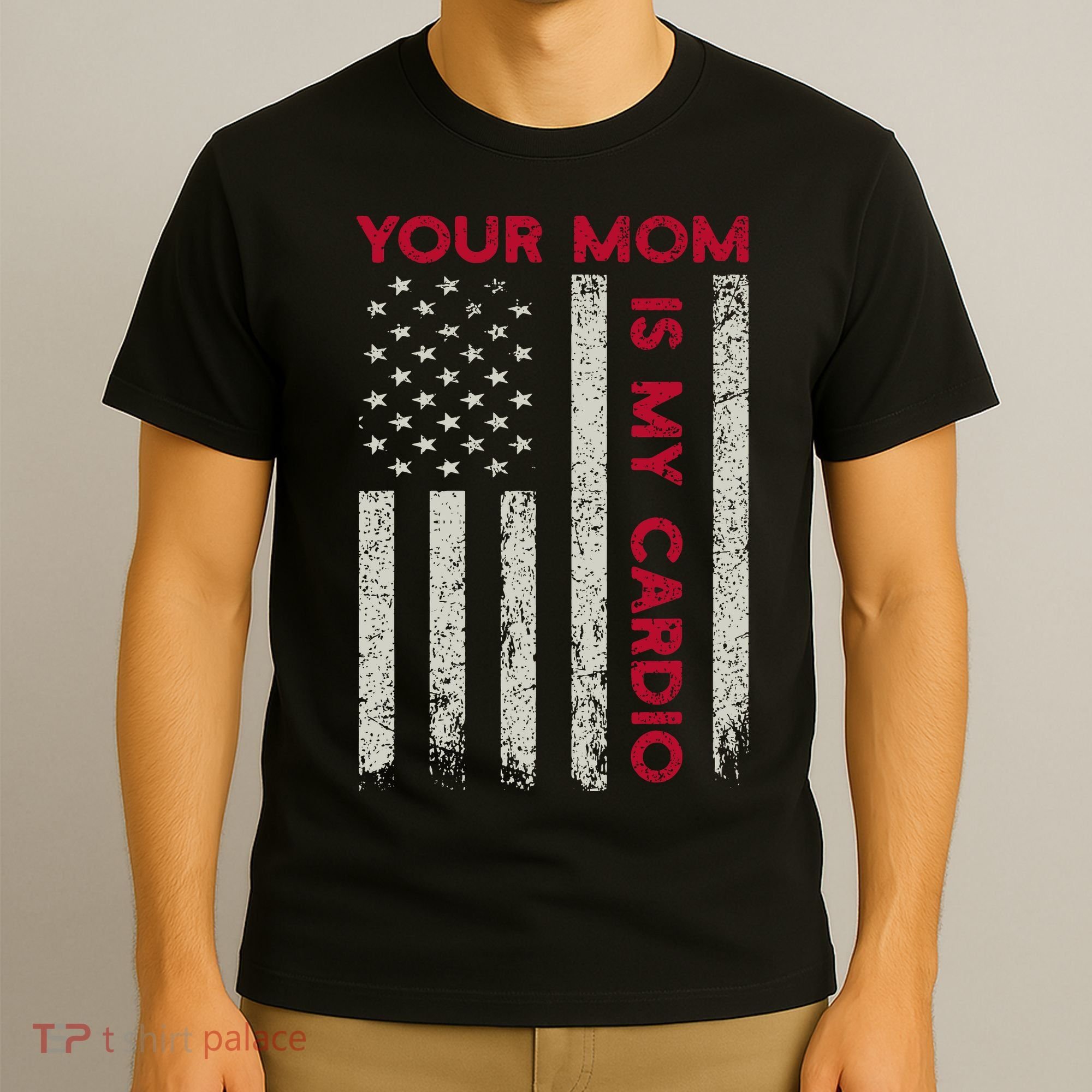 American Flag Funny Saying Your Mom Is My Cardio T-Shirt
