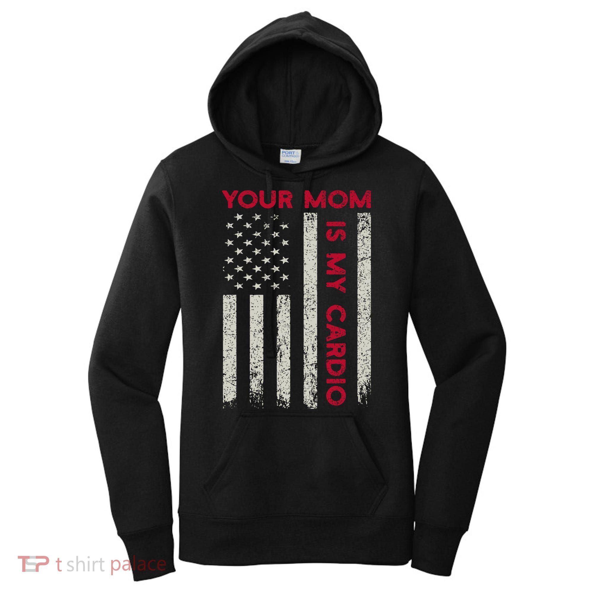 American Flag Funny Saying Your Mom Is My Cardio Women's Hoodie