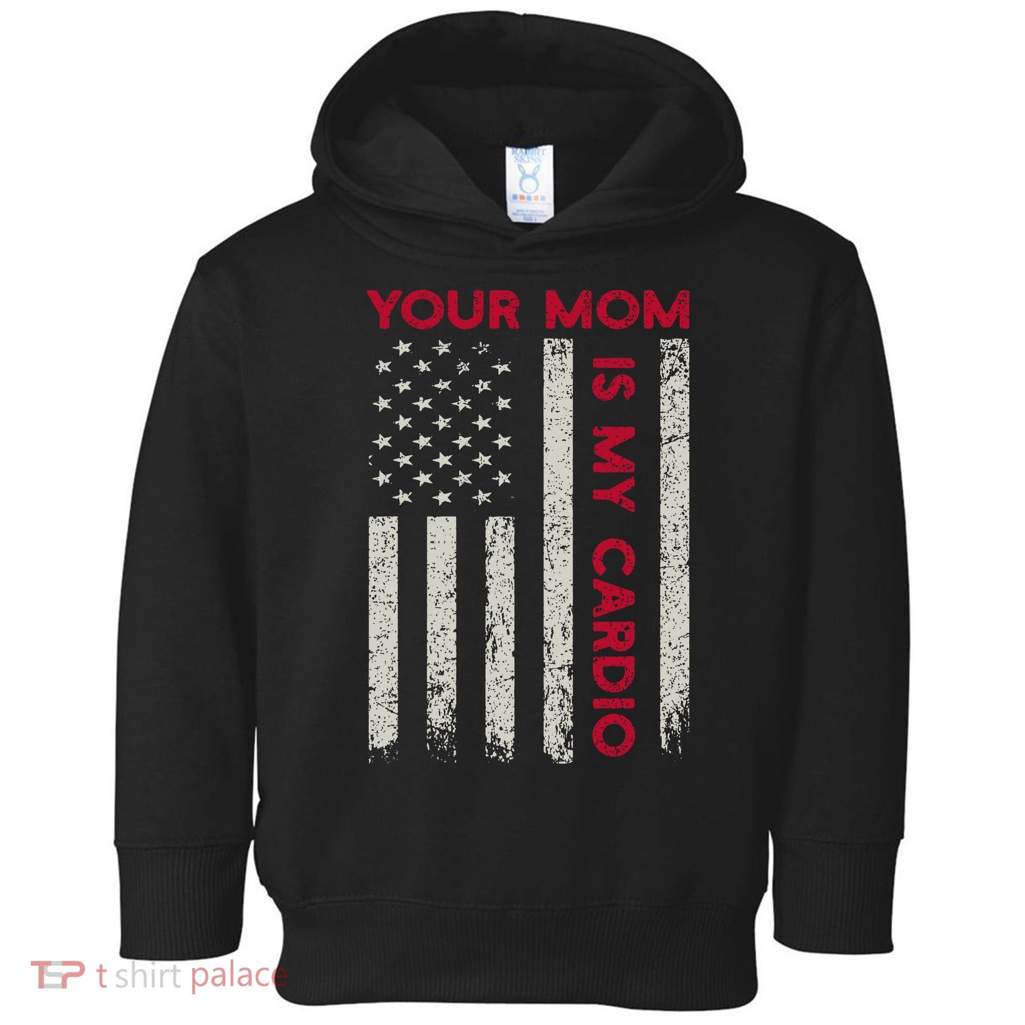 American Flag Funny Saying Your Mom Is My Cardio Toddler Hoodie