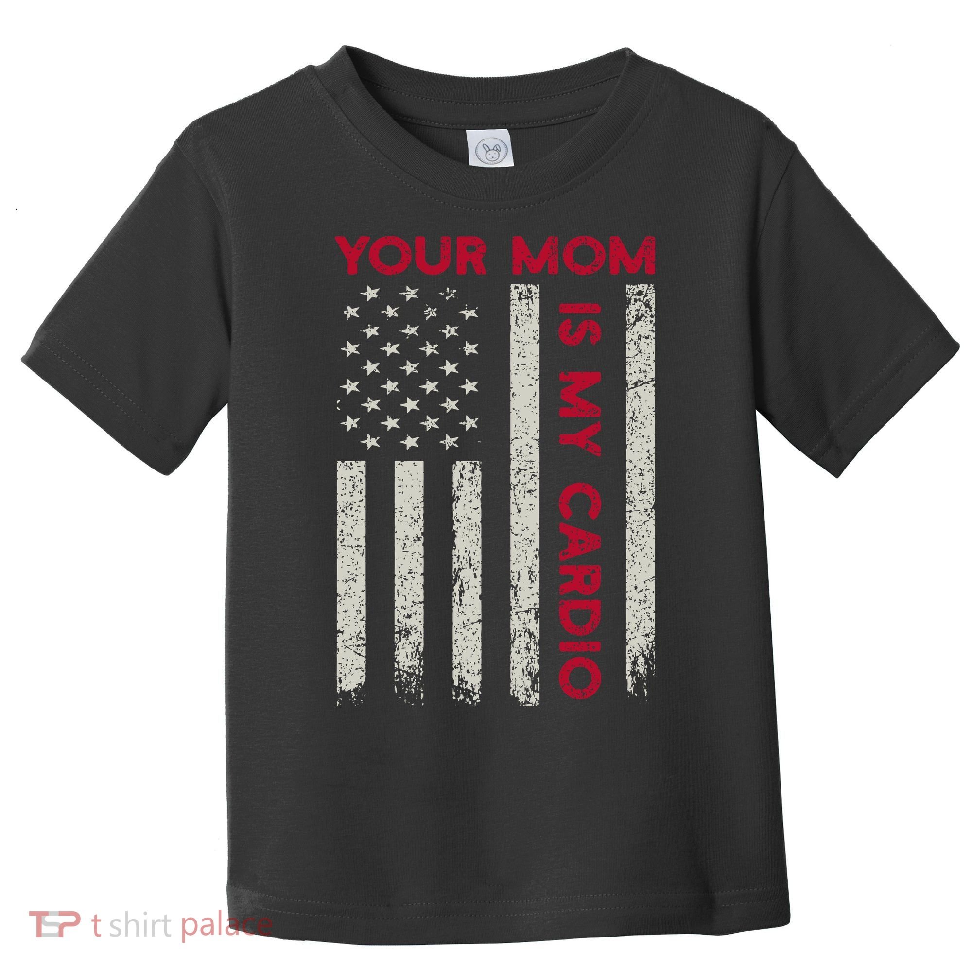 American Flag Funny Saying Your Mom Is My Cardio Toddler T-Shirt