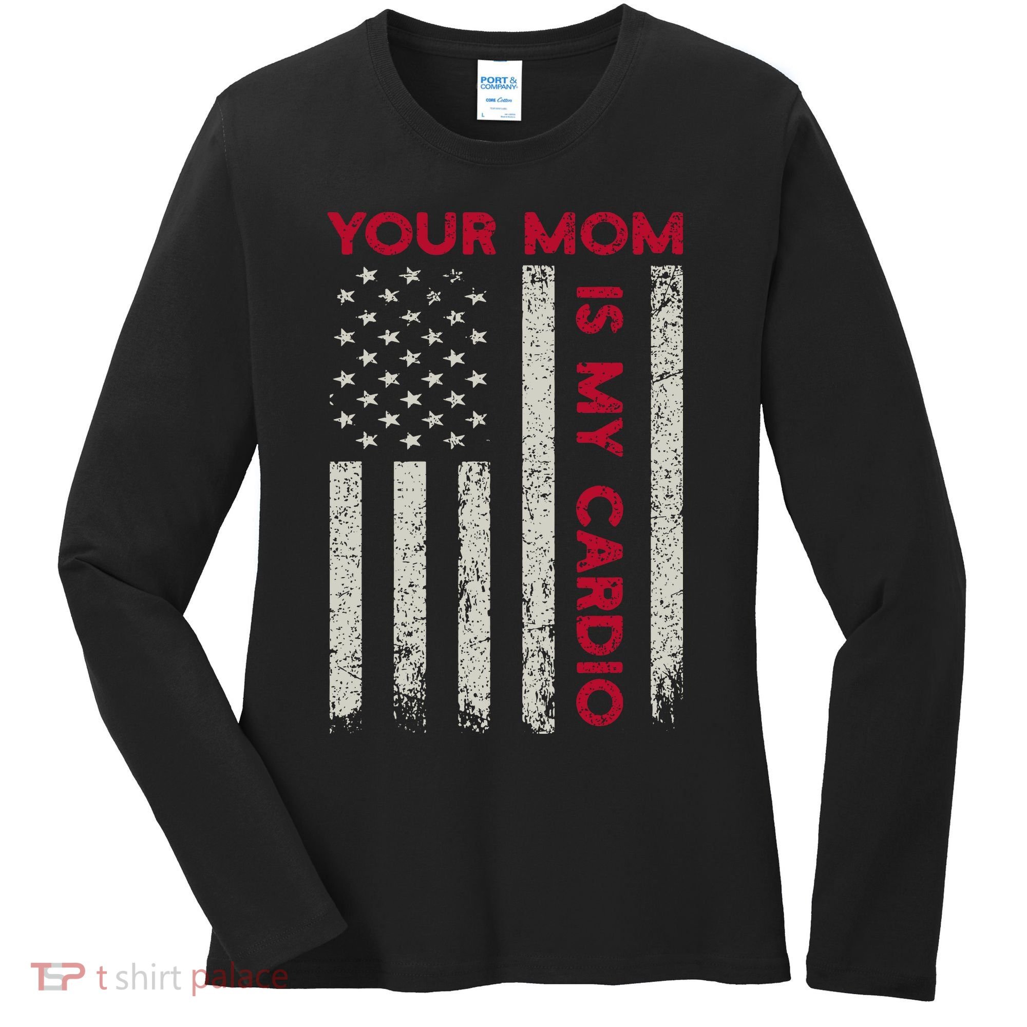 American Flag Funny Saying Your Mom Is My Cardio Women's Long Sleeve Shirt