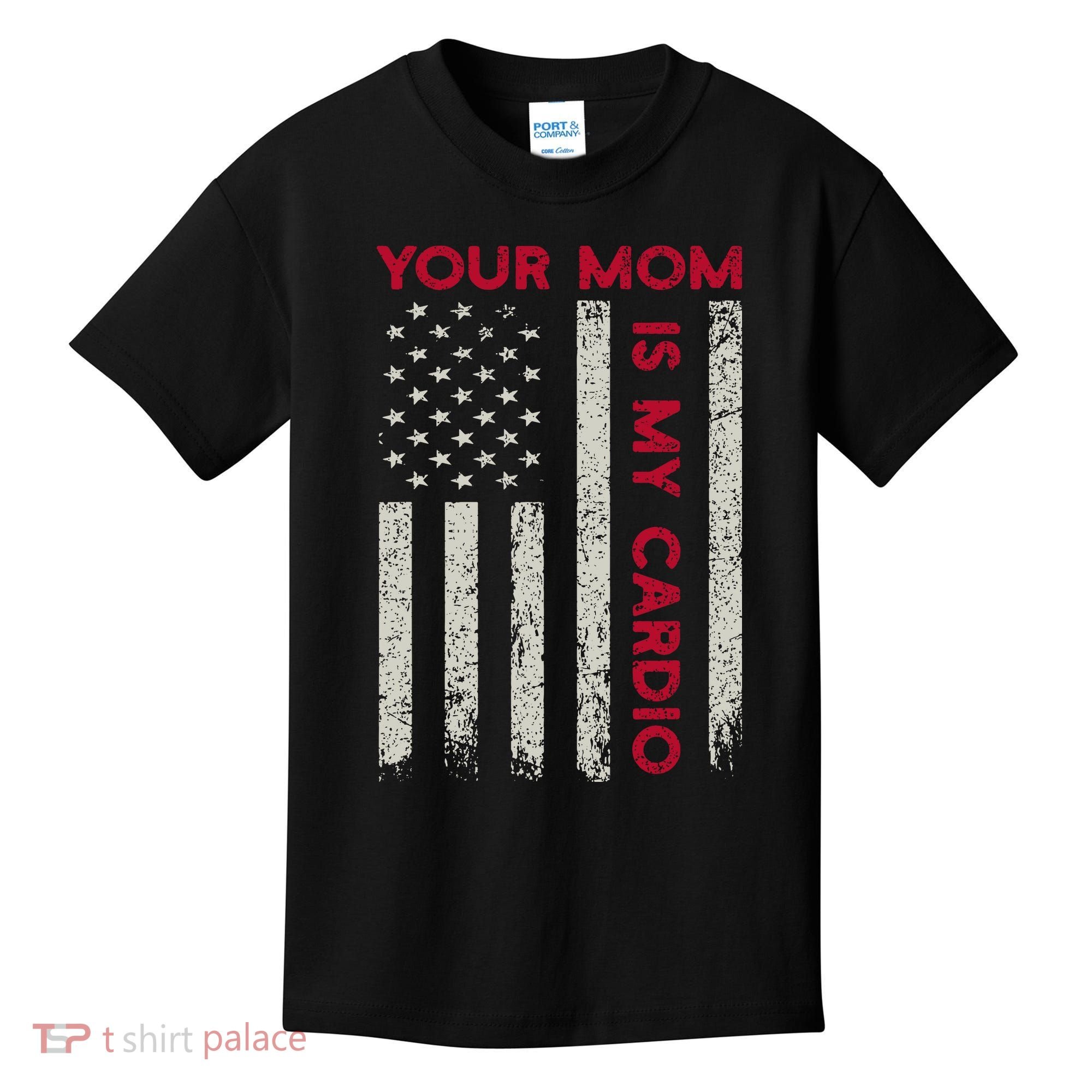 American Flag Funny Saying Your Mom Is My Cardio Kids T-Shirt