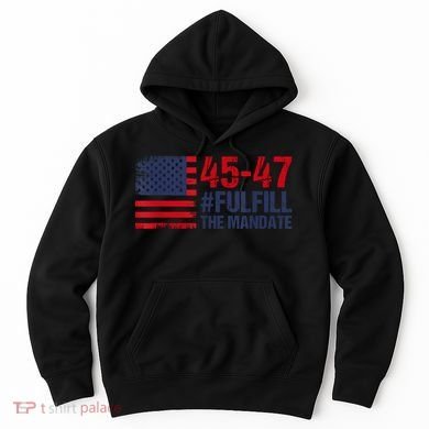 American Flag Fulfill The Mandate 45 47 Hoodie
