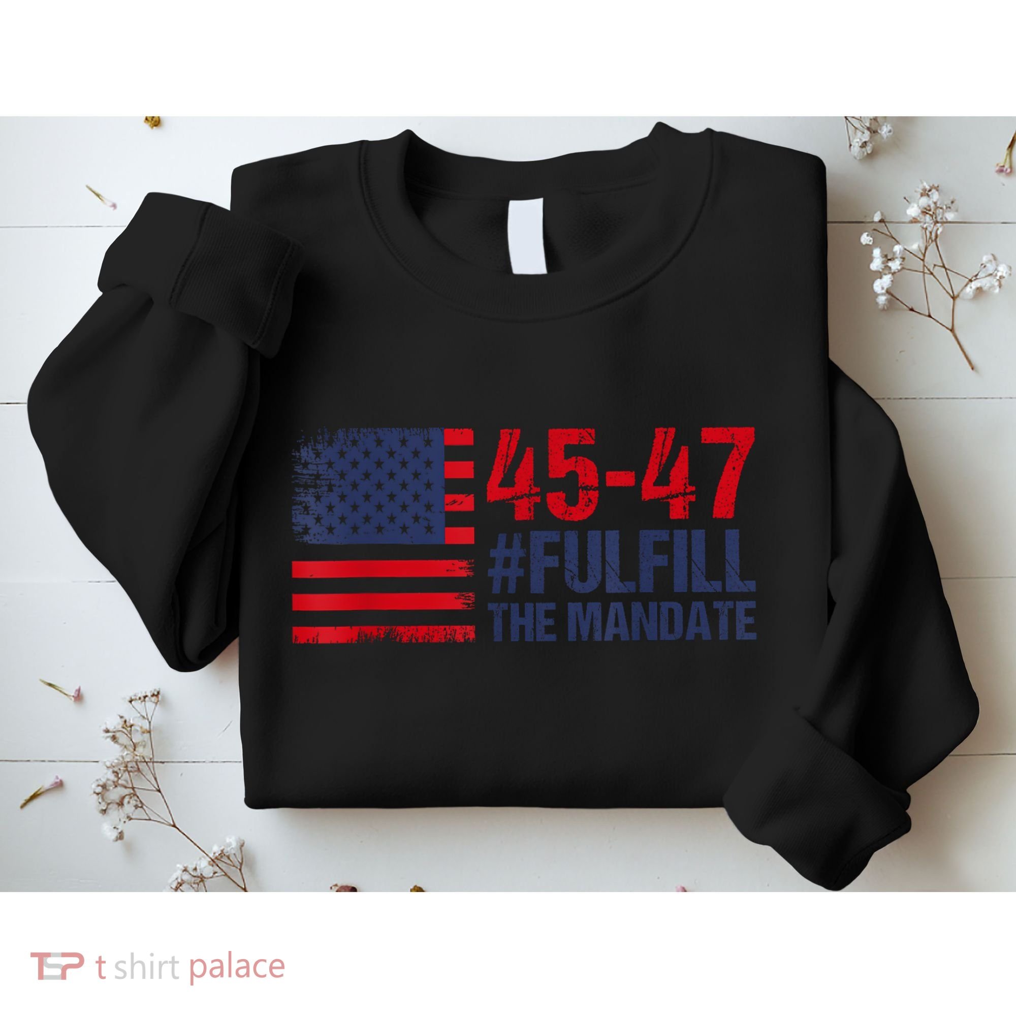American Flag Fulfill The Mandate 45 47 Sweatshirt