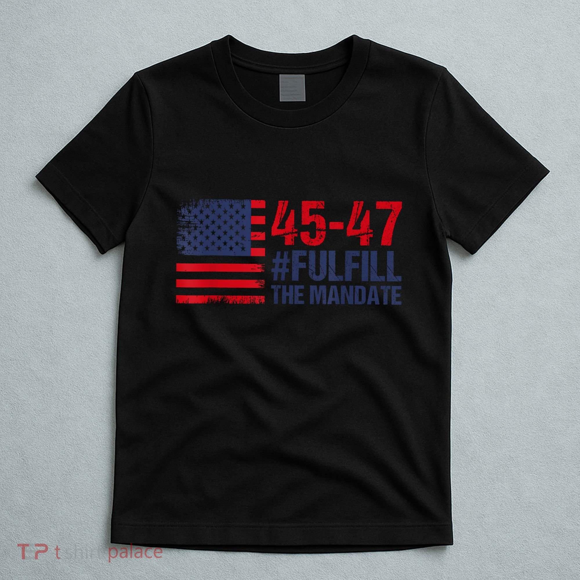 American Flag Fulfill The Mandate 45 47 T-Shirt