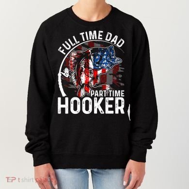 American Flag Full Time Dad Part Time Hooker Fathers Day Great Gift Women's Sweatshirt