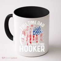 American Flag Full Time Dad Part Time Hooker Fathers Day Great Gift Coffee Mug thumb 0