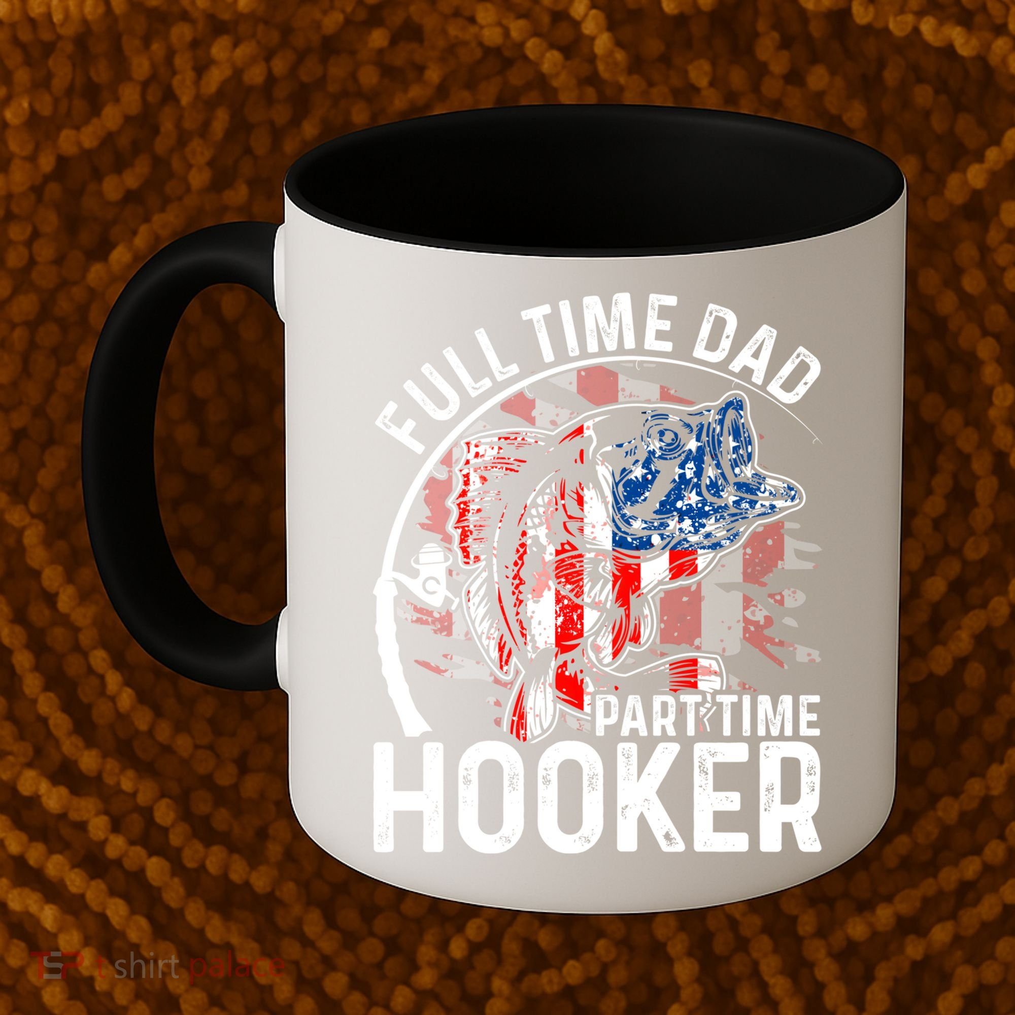 American Flag Full Time Dad Part Time Hooker Fathers Day Great Gift Coffee Mug