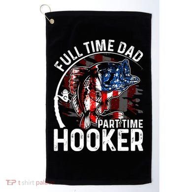 American Flag Full Time Dad Part Time Hooker Fathers Day Great Gift Golf Towel