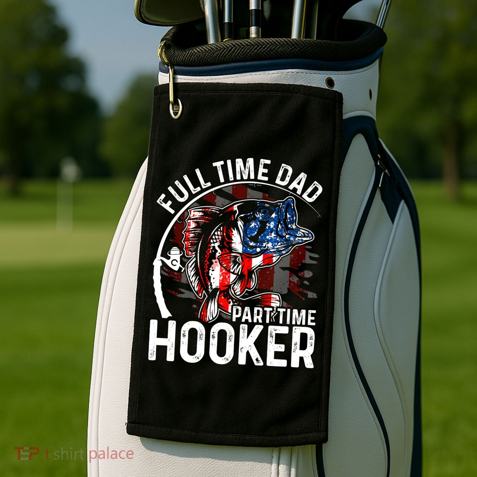 American Flag Full Time Dad Part Time Hooker Fathers Day Great Gift Golf Towel