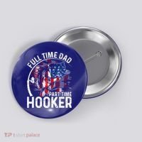 American Flag Full Time Dad Part Time Hooker Fathers Day Great Gift Button thumb 0
